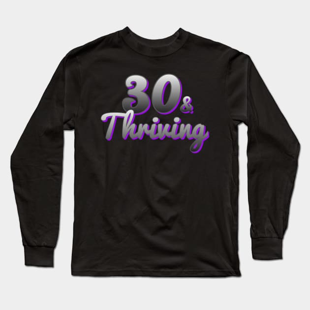 30 and Thriving Long Sleeve T-Shirt by AlondraHanley